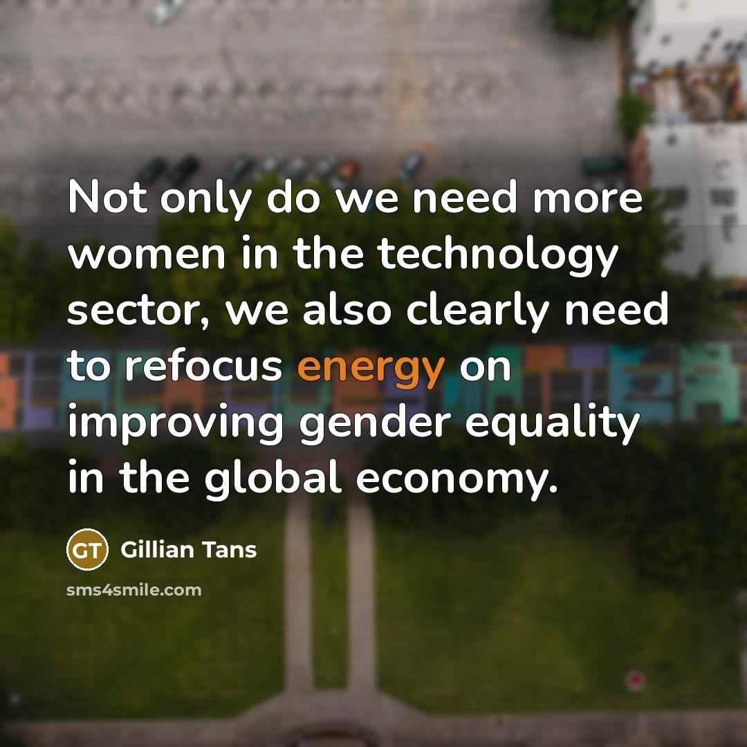 “Not only do we need more women in the technology…” quote by Gillian Tans