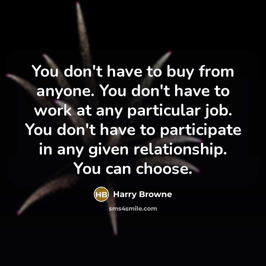 “You don't have to buy from anyone. You don't have…” quote by Harry Browne