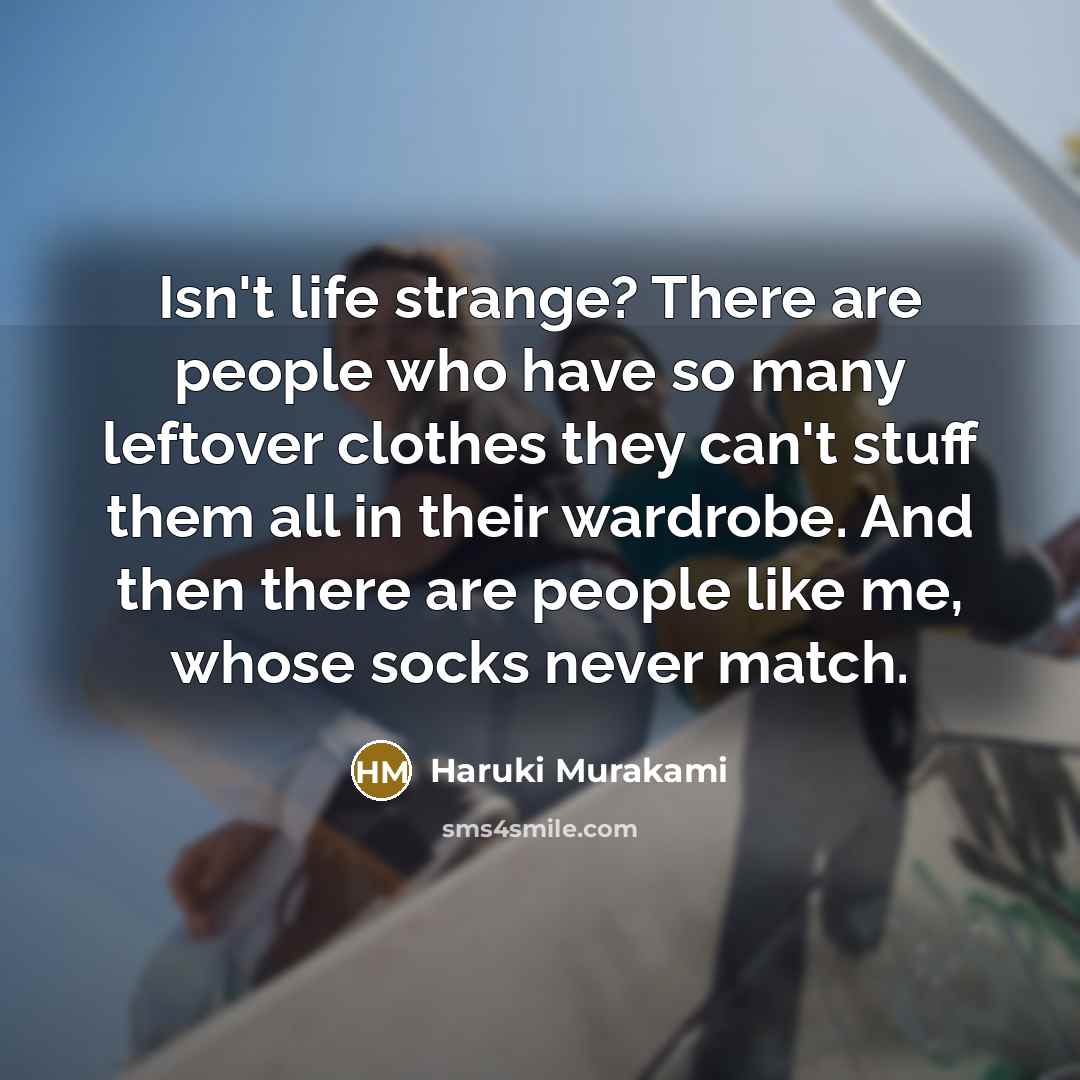 “Isn't life strange? There are people who have so many…” quote by Haruki Murakami