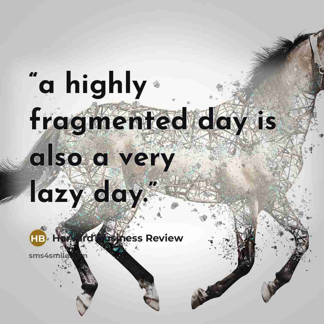 “a highly fragmented day is also a very lazy day.” quote by Harvard Business Review
