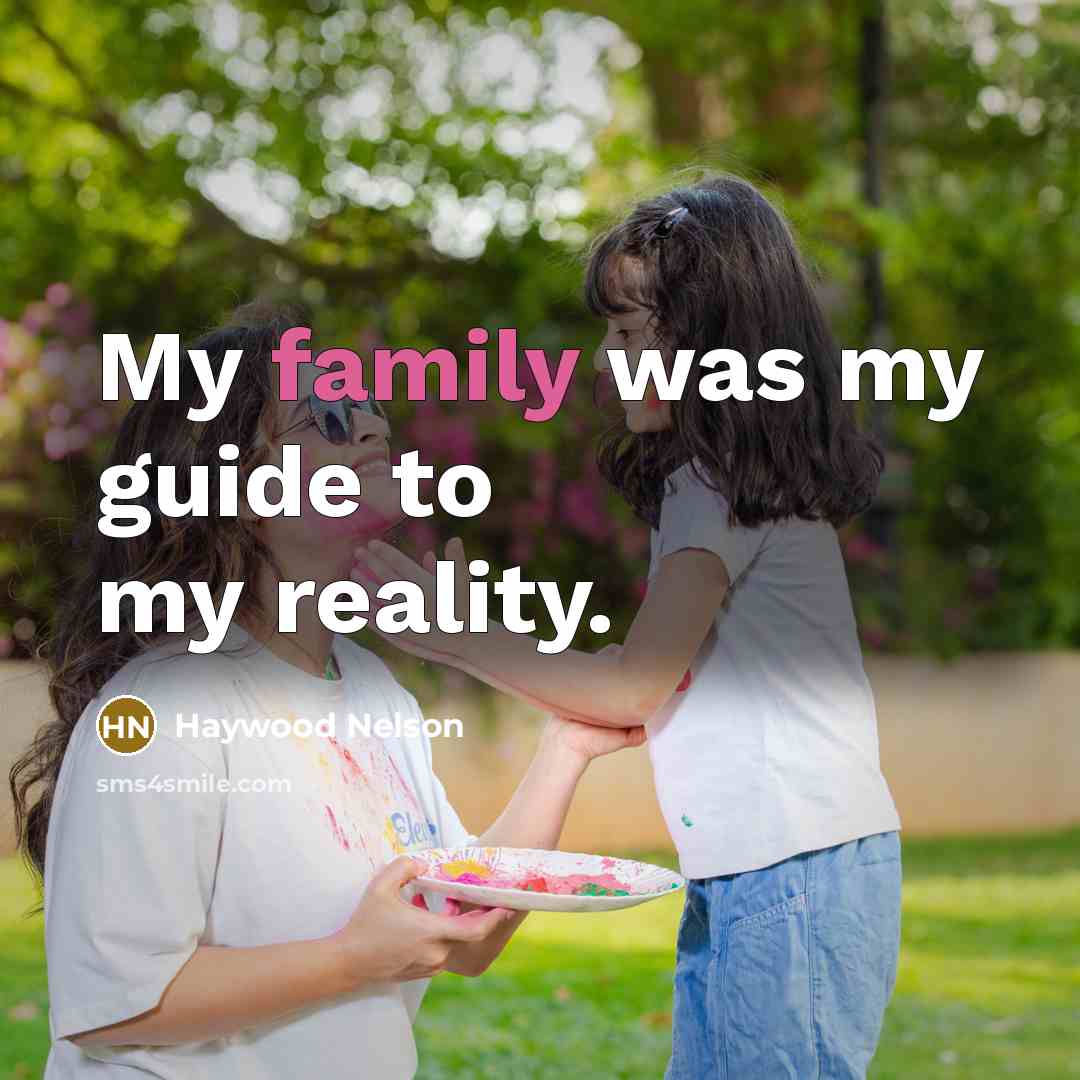 “My family was my guide to my reality.…” quote by Haywood Nelson