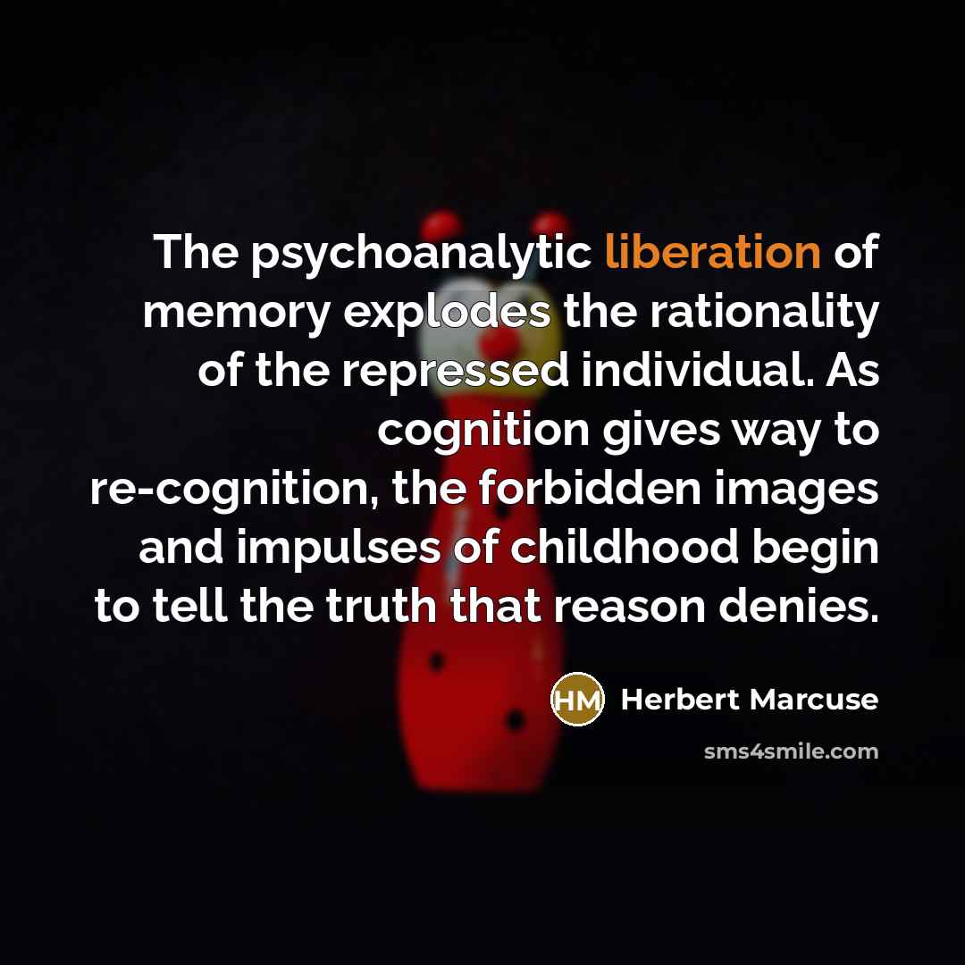 “The psychoanalytic liberation of memory explodes the rationality of the…” quote by Herbert Marcuse