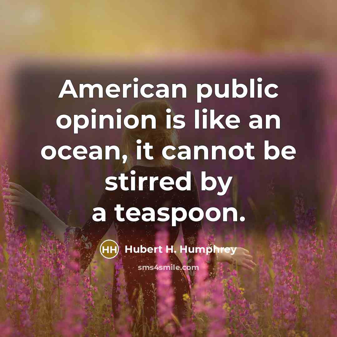 “American public opinion is like an ocean, it cannot be…” quote by Hubert H. Humphrey