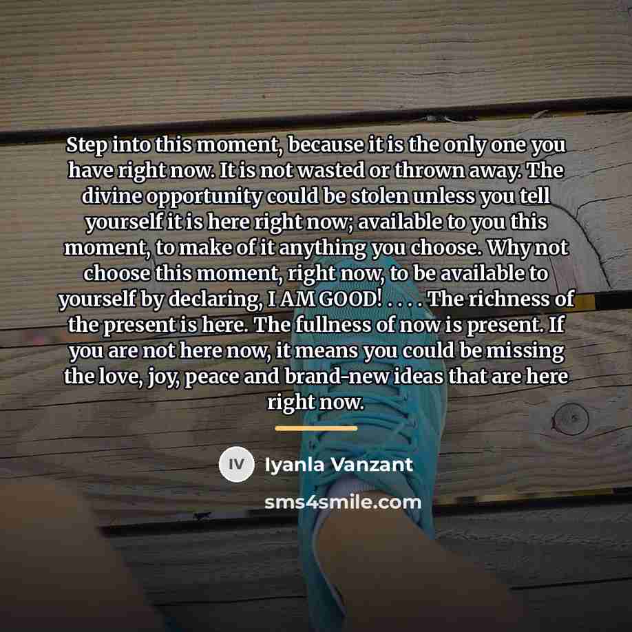 “Step into this moment, because it is the only one…” quote by Iyanla Vanzant