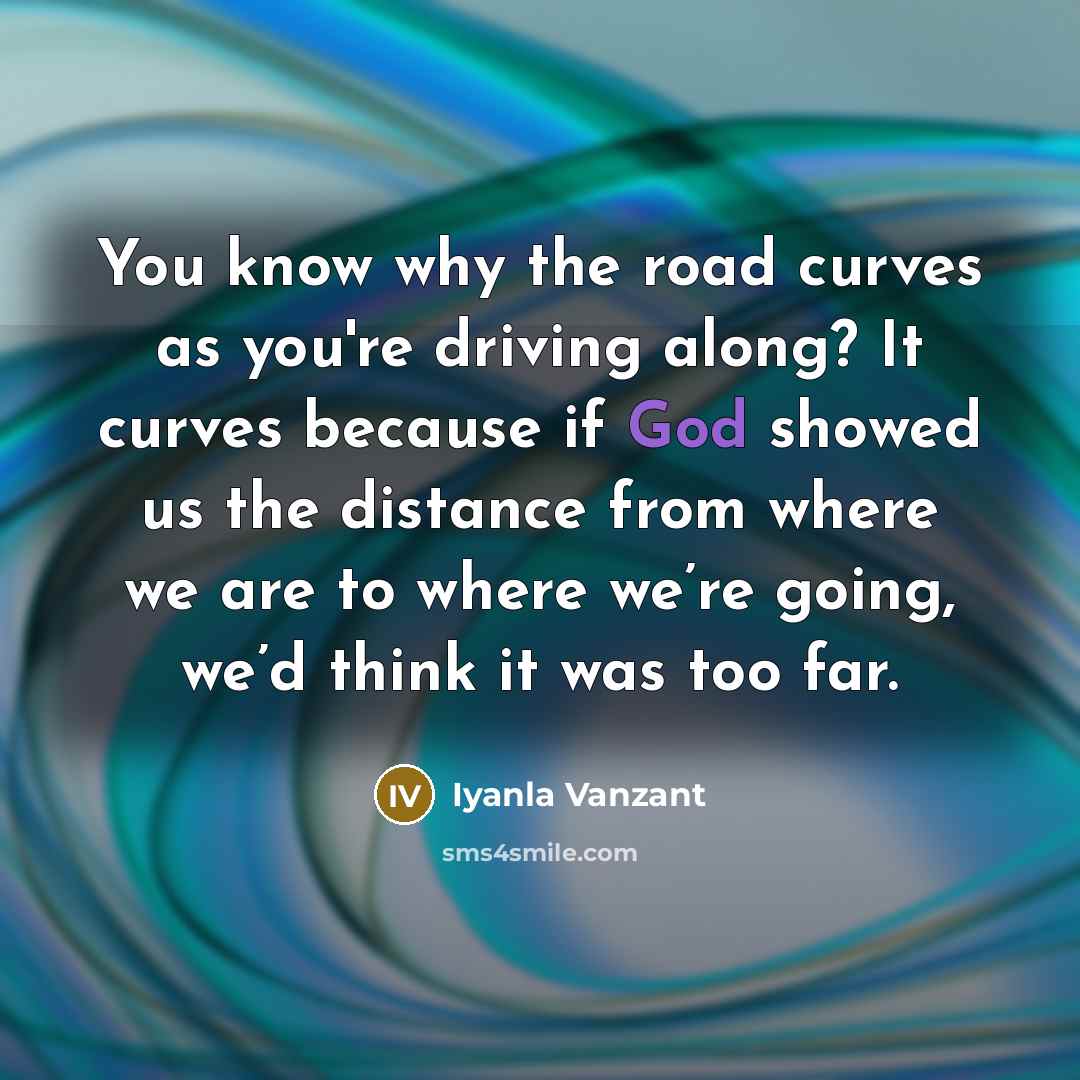 “You know why the road curves as you're driving along?…” quote by Iyanla Vanzant