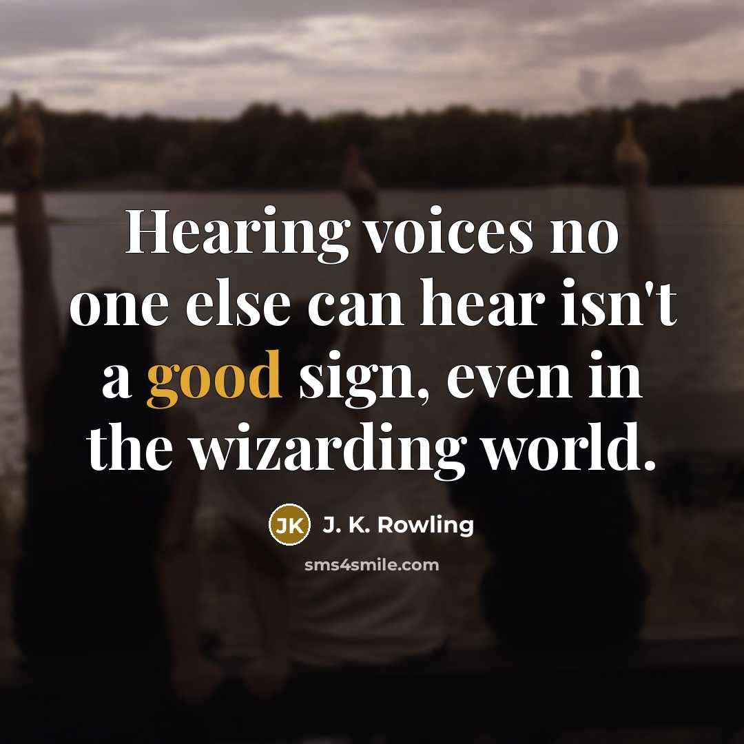 “Hearing voices no one else can hear isn't a good…” quote by J. K. Rowling