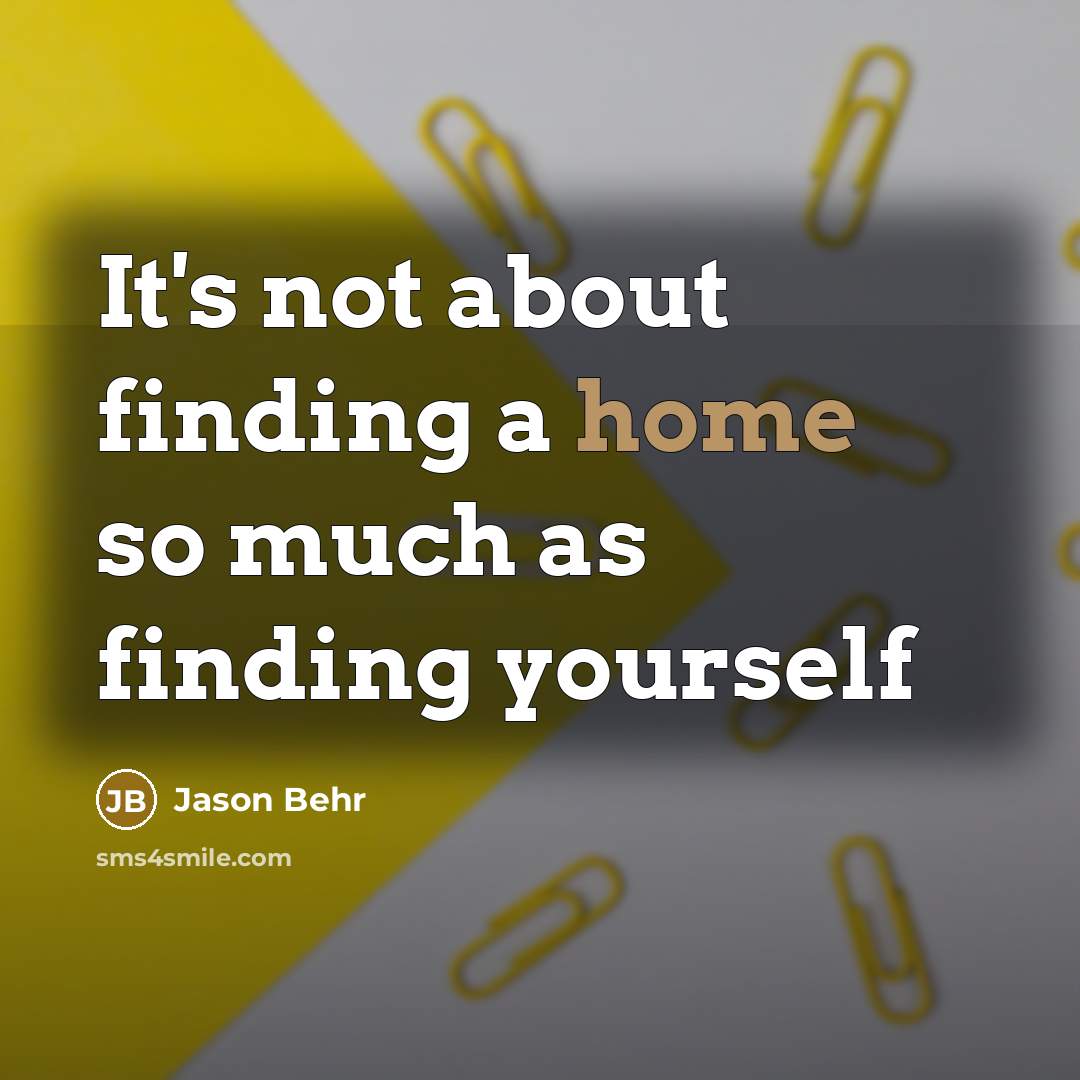 “It's not about finding a home so much as finding yourself” quote by Jason Behr