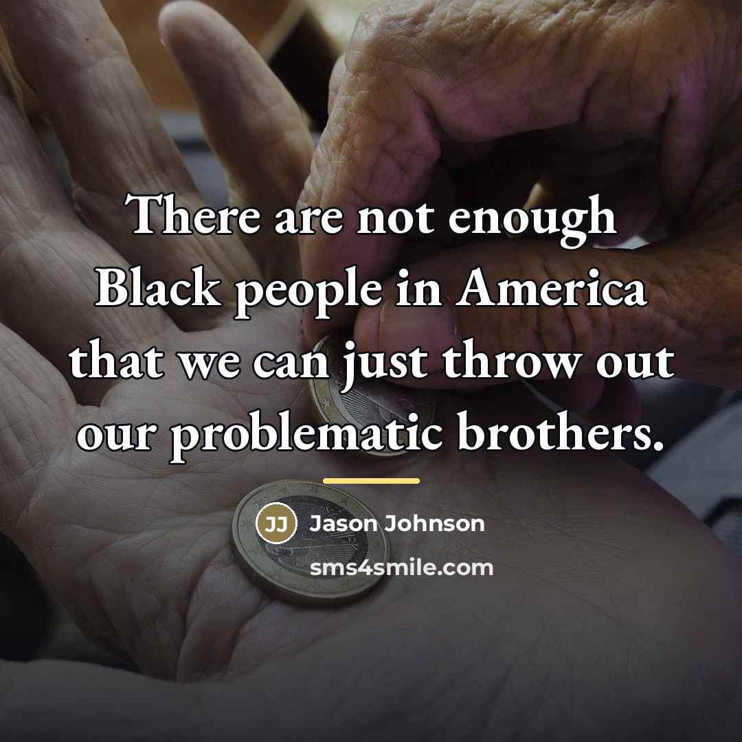 “There are not enough Black people in America that we…” quote by Jason Johnson