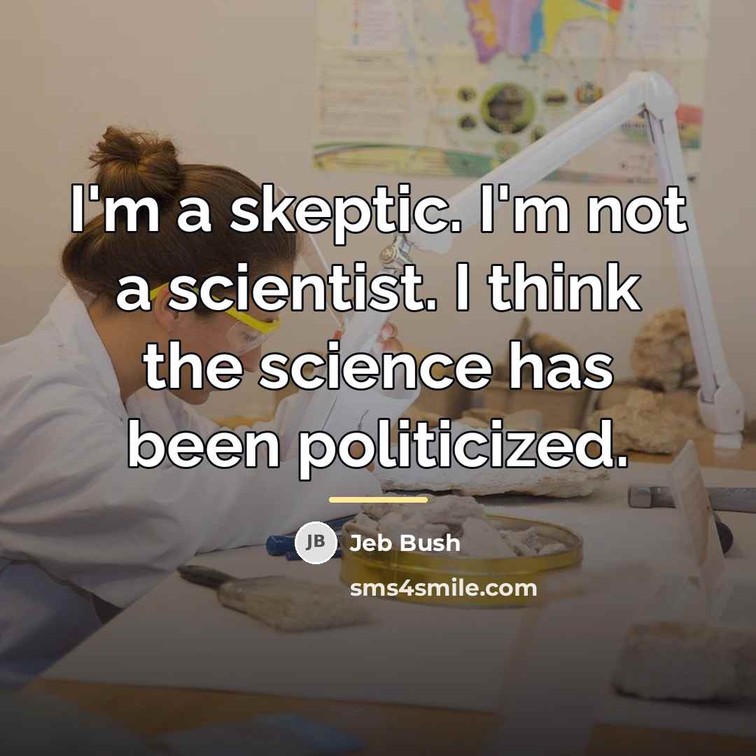 “I'm a skeptic. I'm not a scientist. I think the…” quote by Jeb Bush