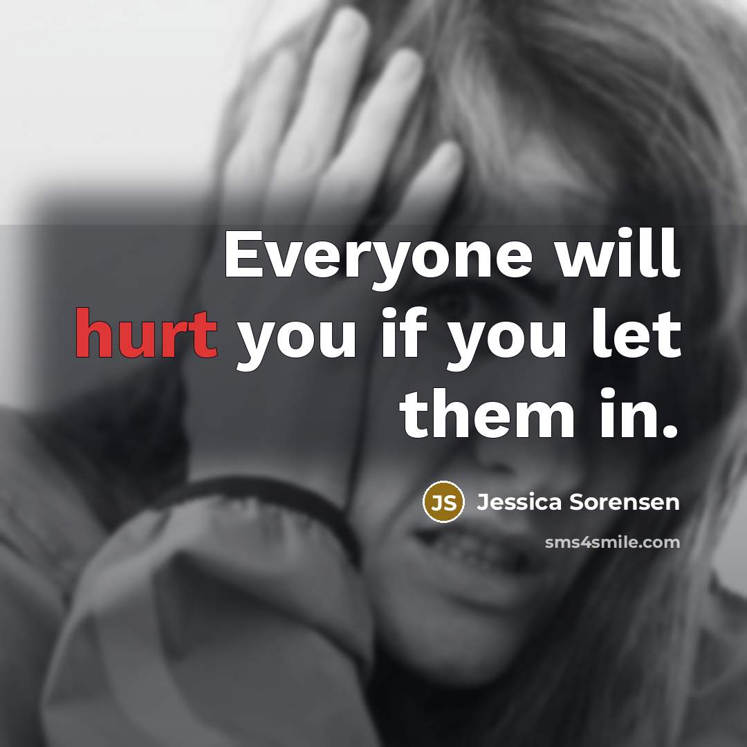 “Everyone will hurt you if you let them in.…” quote by Jessica Sorensen