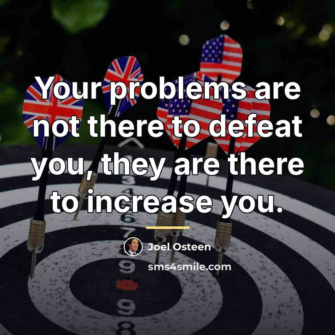 “Your problems are not there to defeat you, they are…” quote by Joel Osteen