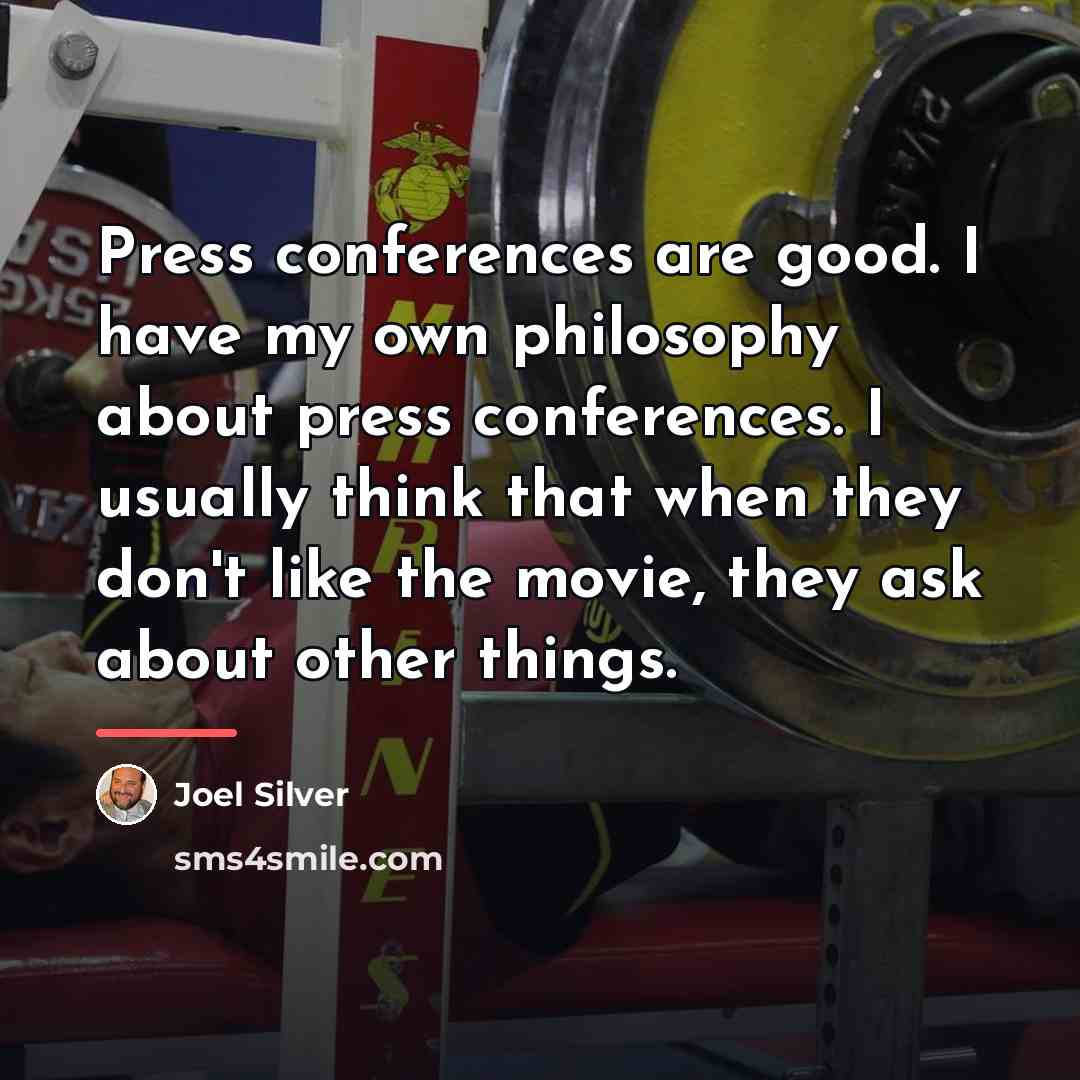 “Press conferences are good. I have my own philosophy about…” quote by Joel Silver