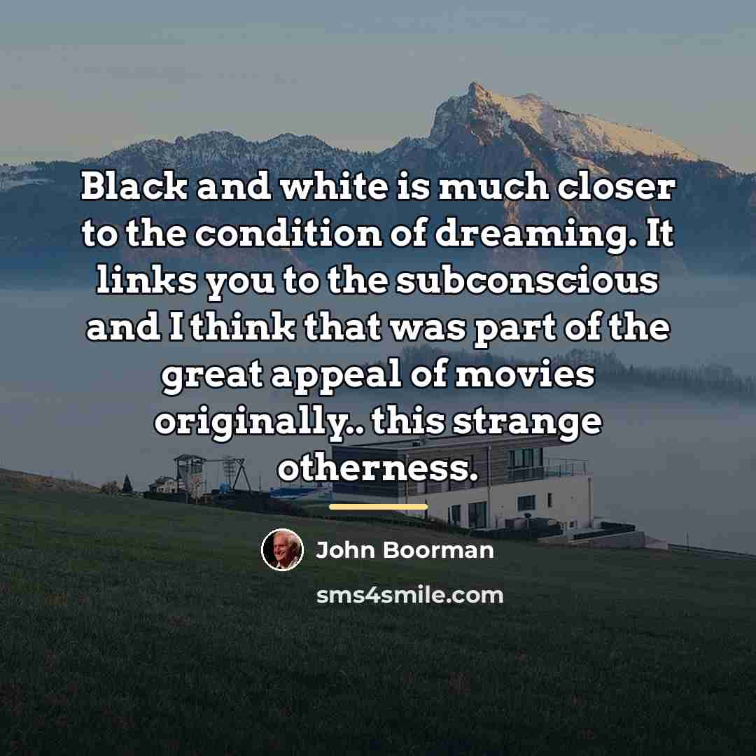“Black and white is much closer to the condition of…” quote by John Boorman