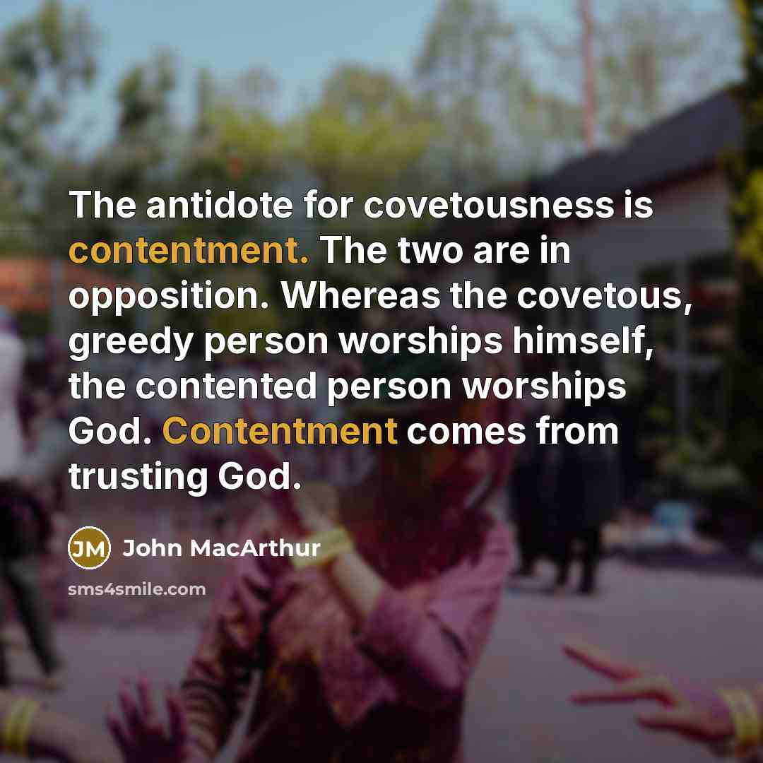 “The antidote for covetousness is contentment. The two are in…” quote by John Macarthur
