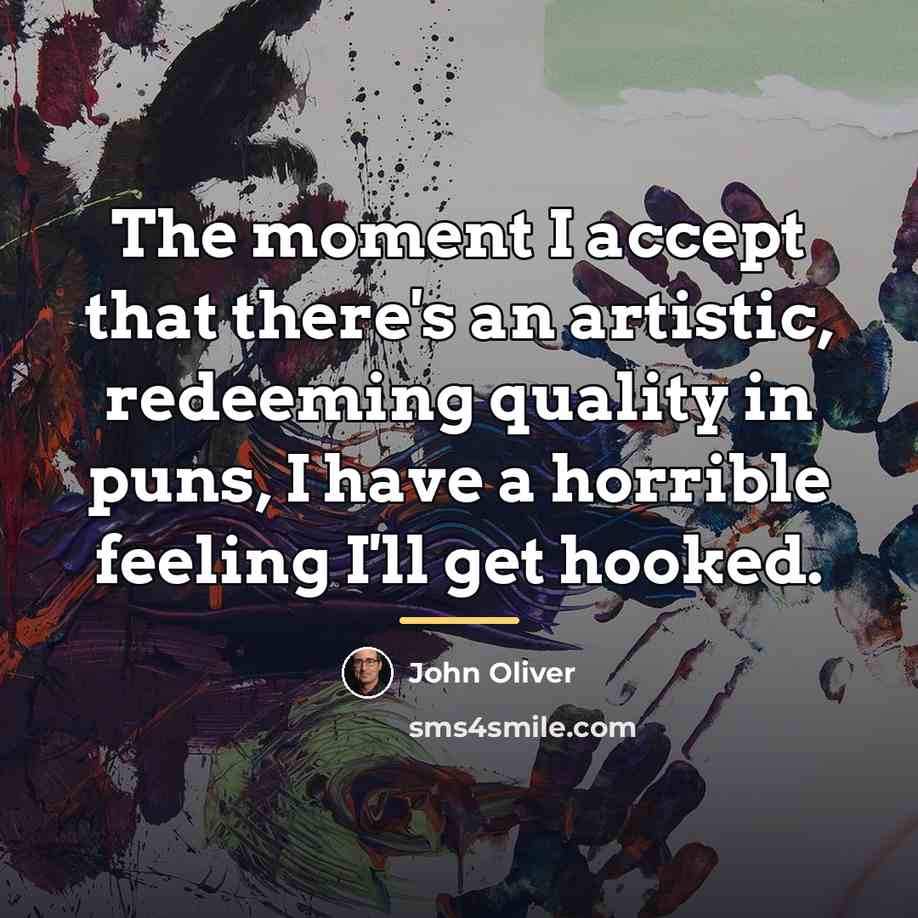 “The moment I accept that there's an artistic, redeeming quality…” quote by John Oliver