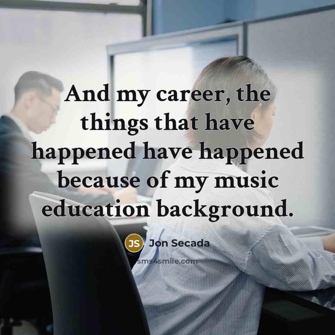 “And my career, the things that have happened have happened…” quote by Jon Secada