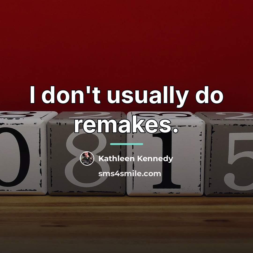 “I don't usually do remakes.…” quote by Kathleen Kennedy