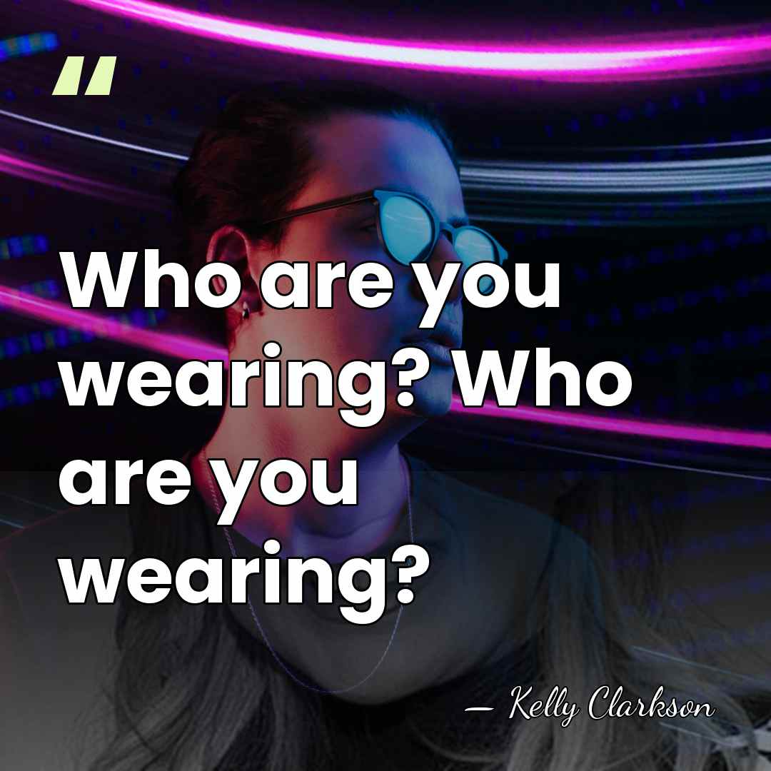 Who are you wearing? Who are you wearing? - Kelly Clarkson