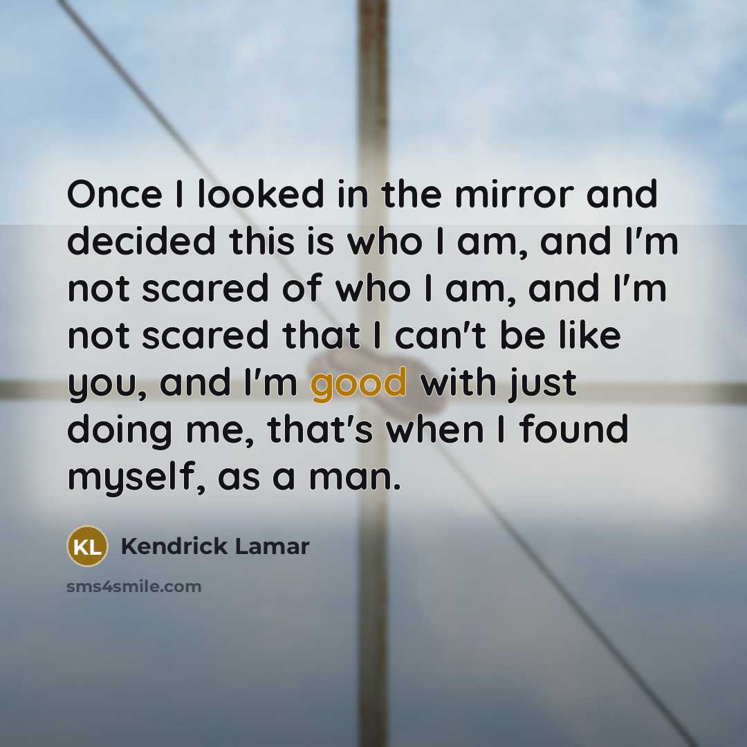 “Once I looked in the mirror and decided this is…” quote by Kendrick Lamar