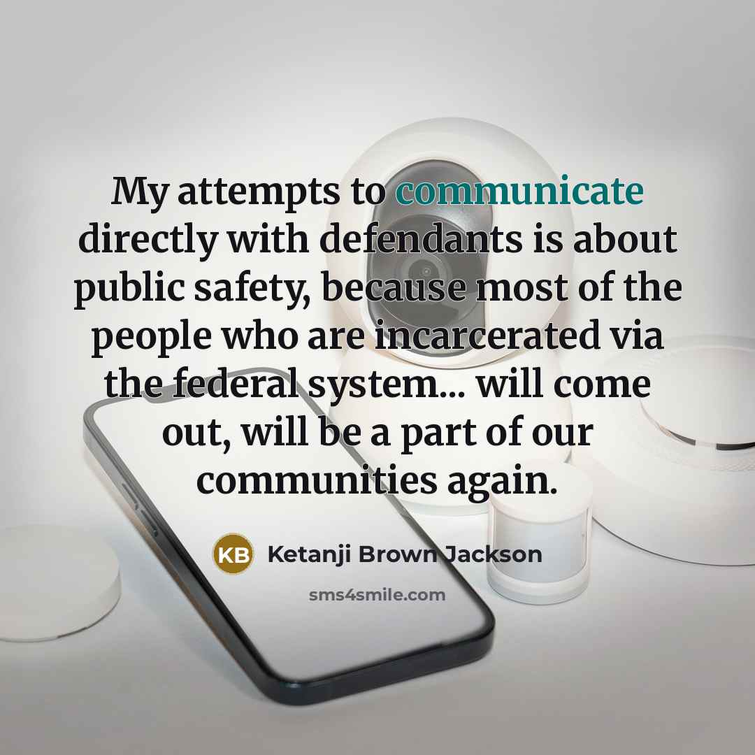 “My attempts to communicate directly with defendants is about public…” quote by Ketanji Brown Jackson