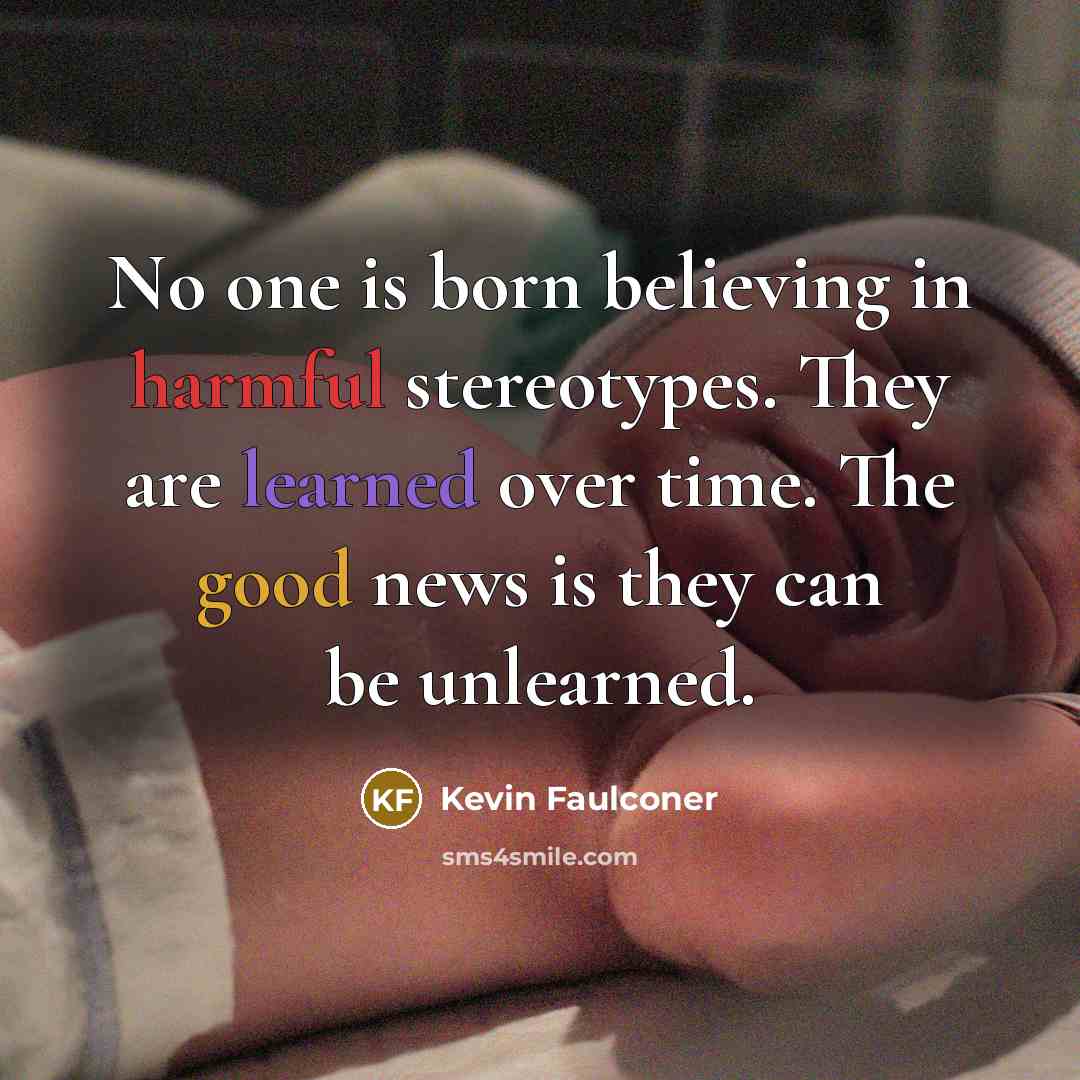 “No one is born believing in harmful stereotypes. They are…” quote by Kevin Faulconer