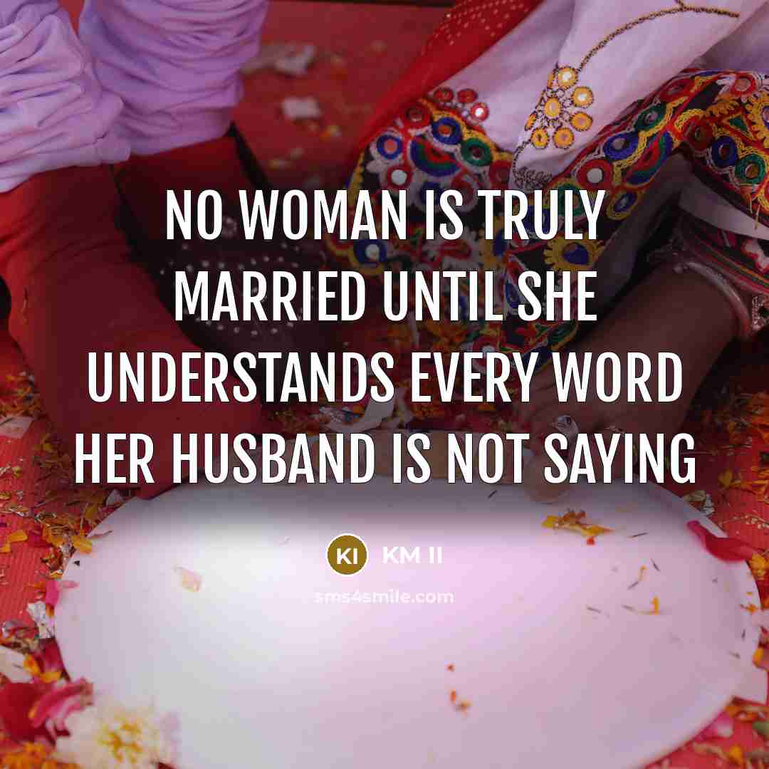 “No woman is truly married until she understands every word…” quote by KM II
