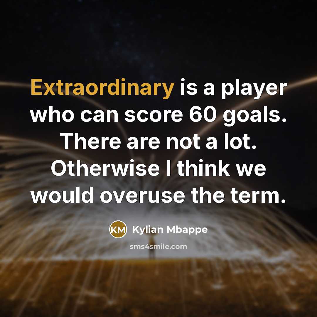 “Extraordinary is a player who can score 60 goals. There…” quote by Kylian Mbappe