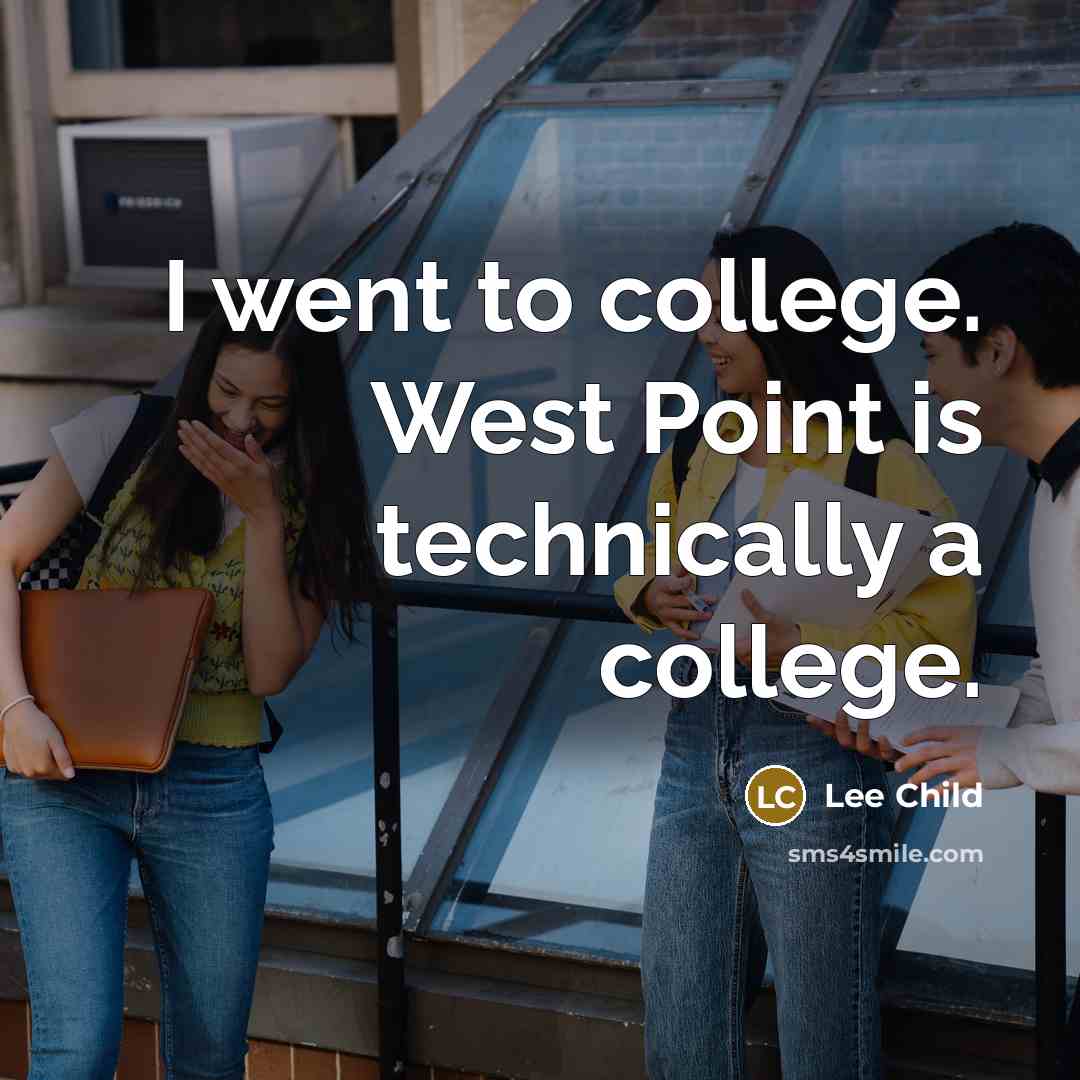“I went to college. West Point is technically a college.…” quote by Lee Child