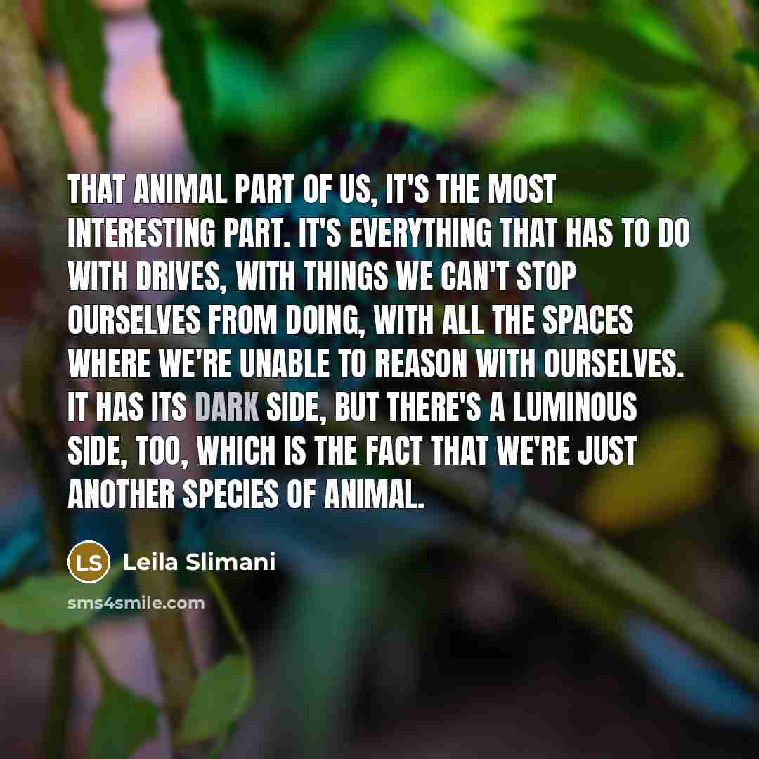 “That animal part of us, it's the most interesting part.…” quote by Leila Slimani