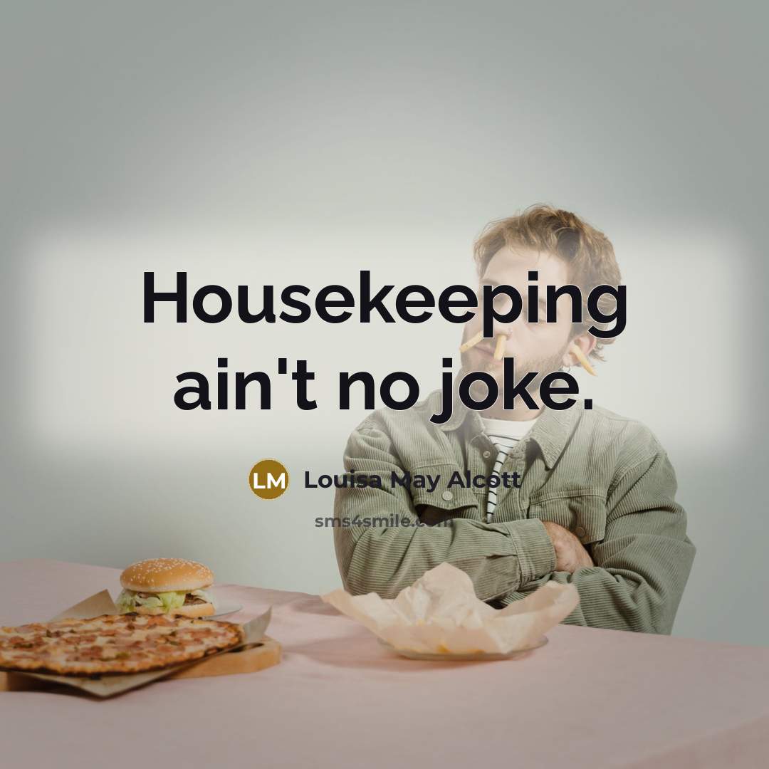 “Housekeeping ain't no joke.…” quote by Louisa May Alcott