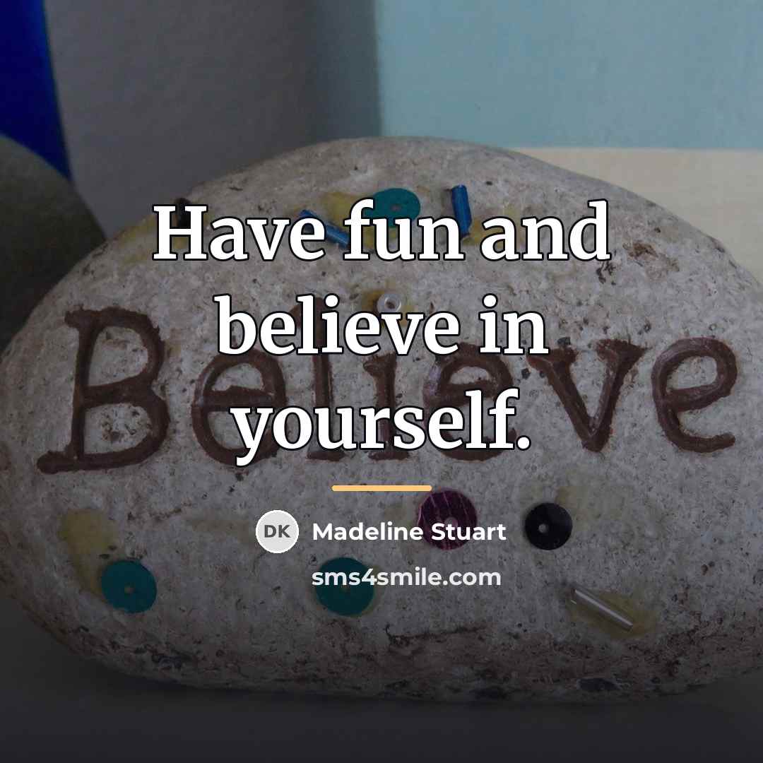 “Have fun and believe in yourself.…” quote by Madeline Stuart