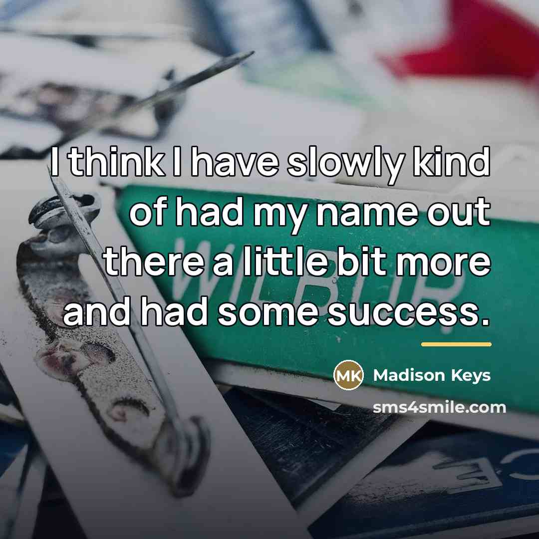 “I think I have slowly kind of had my name…” quote by Madison Keys