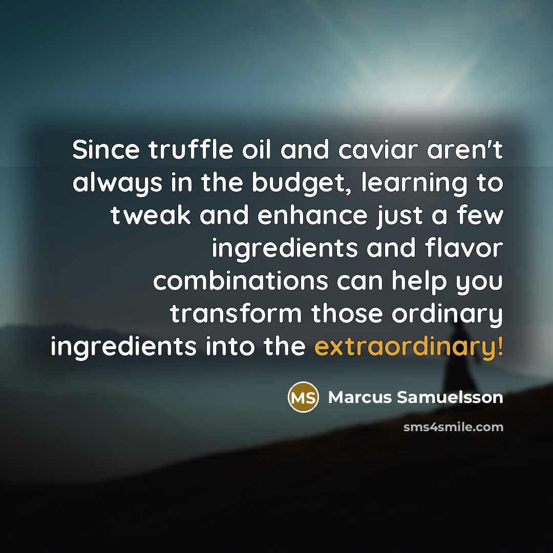 “Since truffle oil and caviar aren't always in the budget,…” quote by Marcus Samuelsson