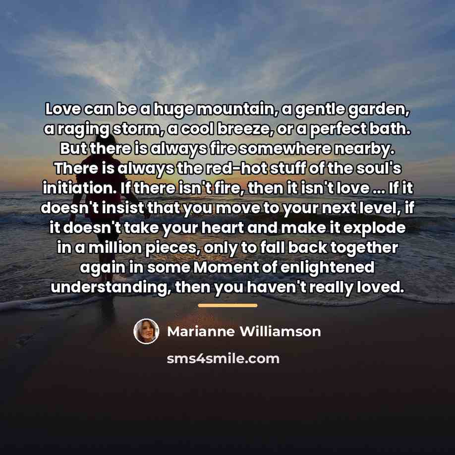 “Love can be a huge mountain, a gentle garden, a…” quote by Marianne Williamson