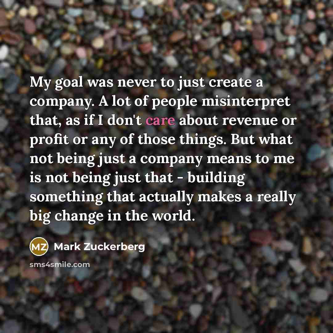 “My goal was never to just create a company. A…” quote by Mark Zuckerberg