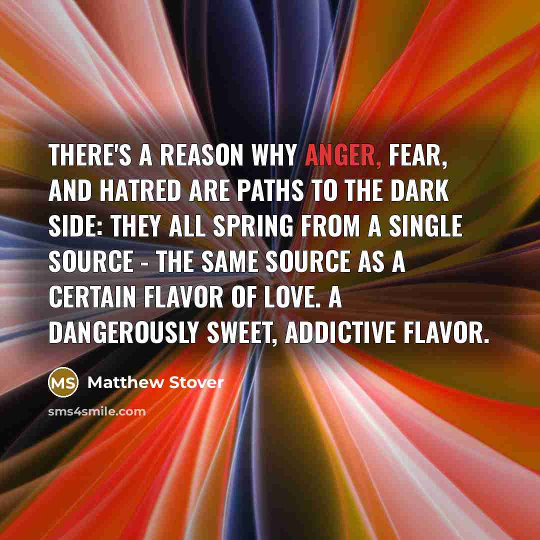 “There's a reason why anger, fear, and hatred are paths…” quote by Matthew Stover