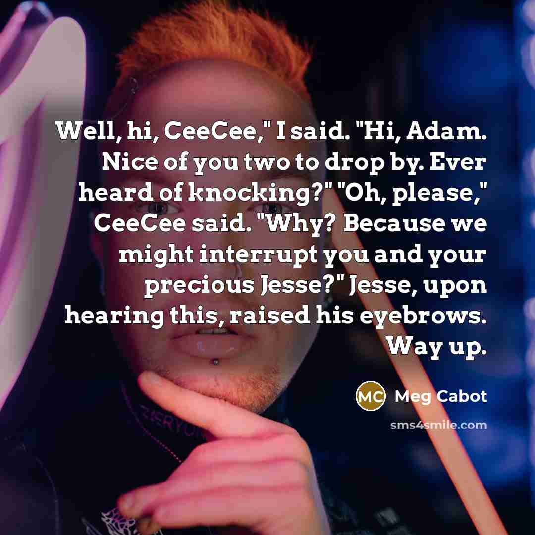 “Well, hi, CeeCee," I said. "Hi, Adam. Nice of you…” quote by Meg Cabot