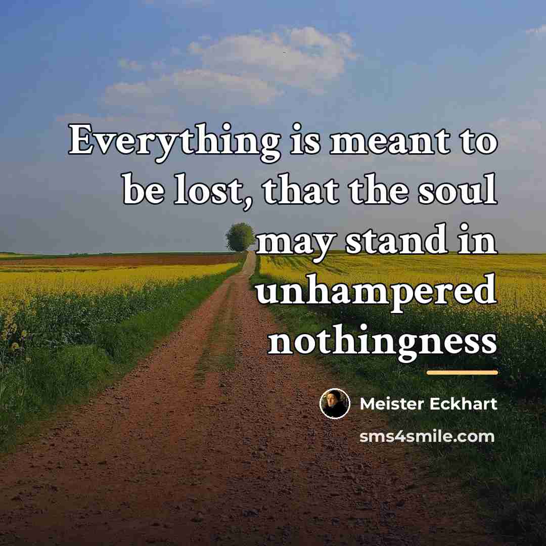 “Everything is meant to be lost, that the soul may…” quote by Meister Eckhart