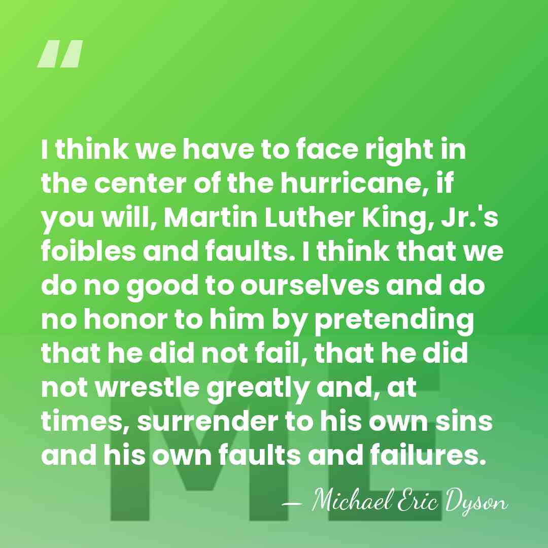 I think we have to face right in the center of the&hellip; - Michael Eric Dyson