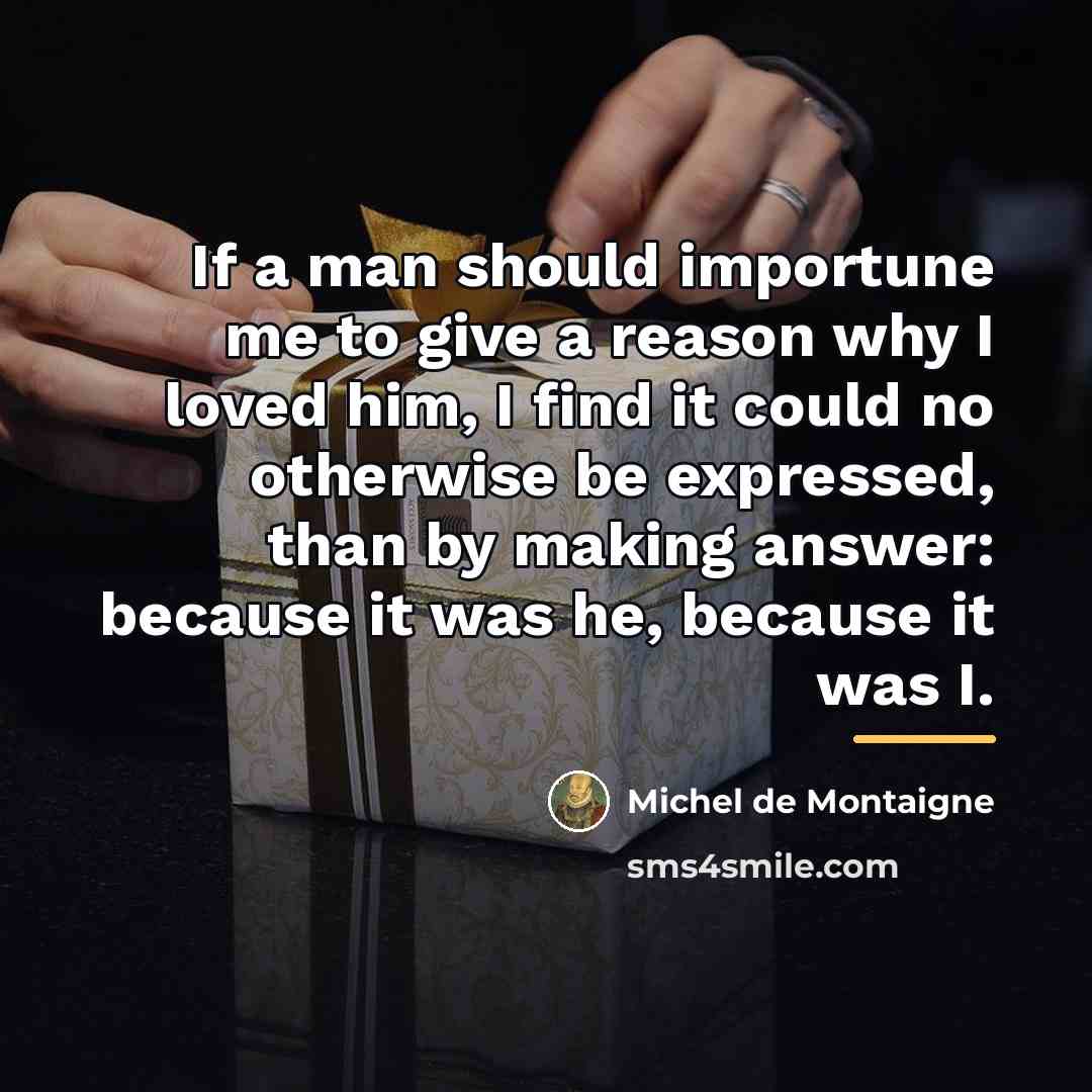 “If a man should importune me to give a reason…” quote by Michel de Montaigne