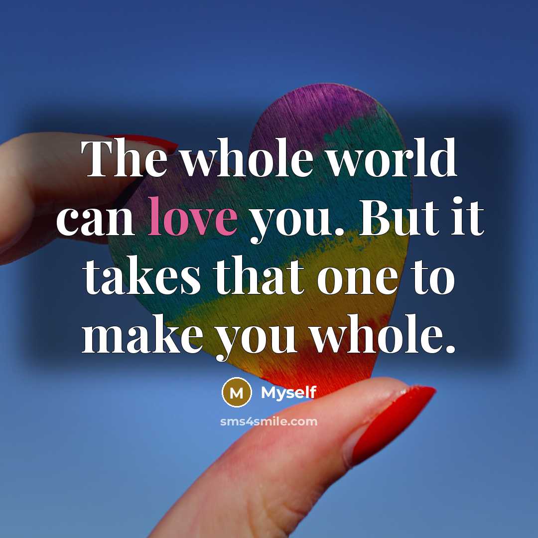 “The whole world can love you. But it takes that…” quote by Myself