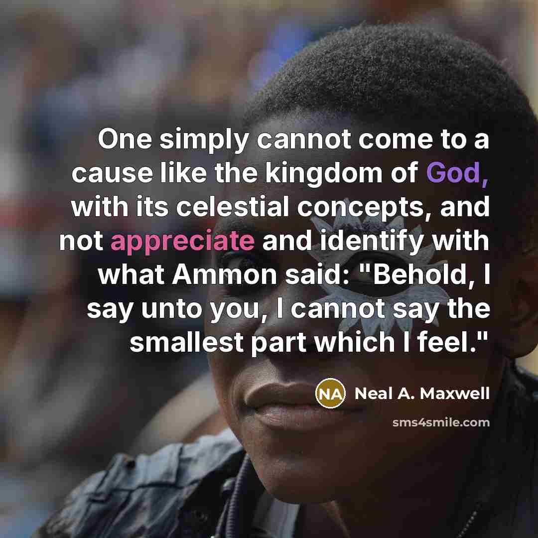 “One simply cannot come to a cause like the kingdom…” quote by Neal A. Maxwell