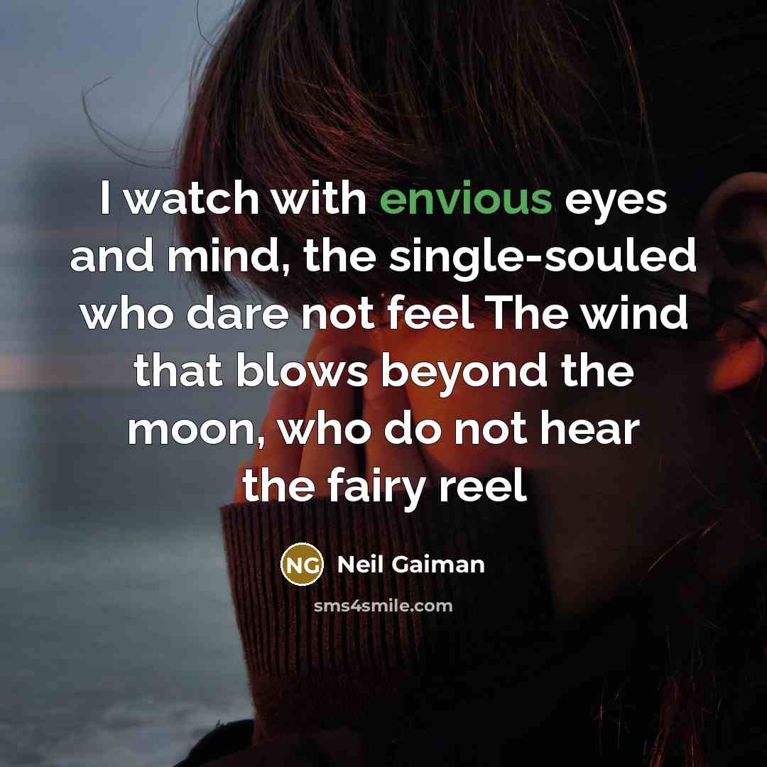 “I watch with envious eyes and mind, the single-souled who…” quote by Neil Gaiman