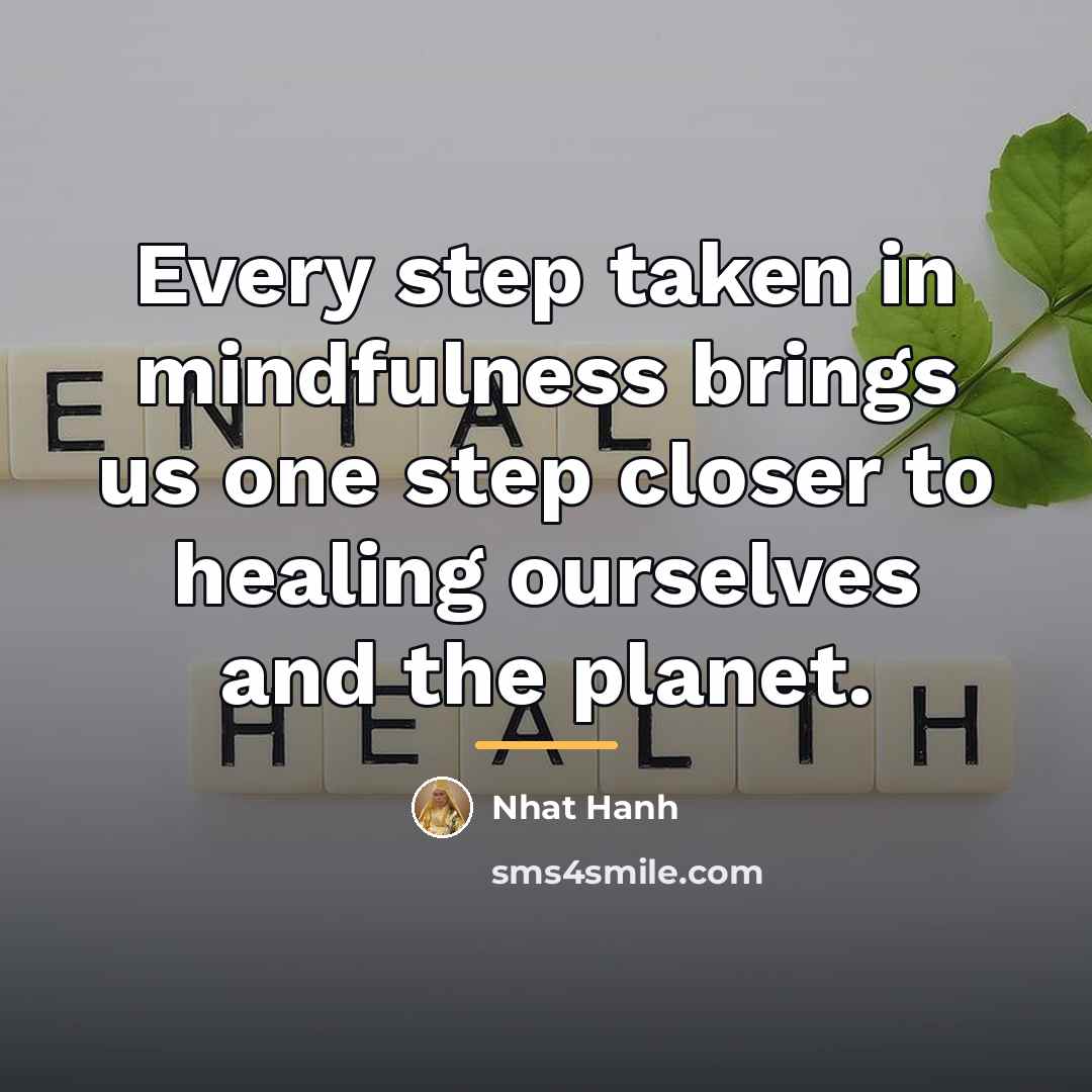“Every step taken in mindfulness brings us one step closer…” quote by Nhat Hanh
