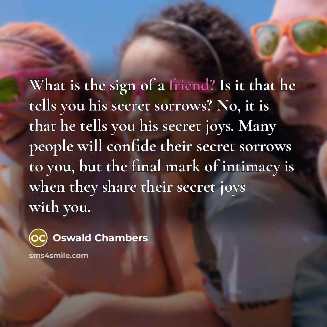 “What is the sign of a friend? Is it that…” quote by Oswald Chambers