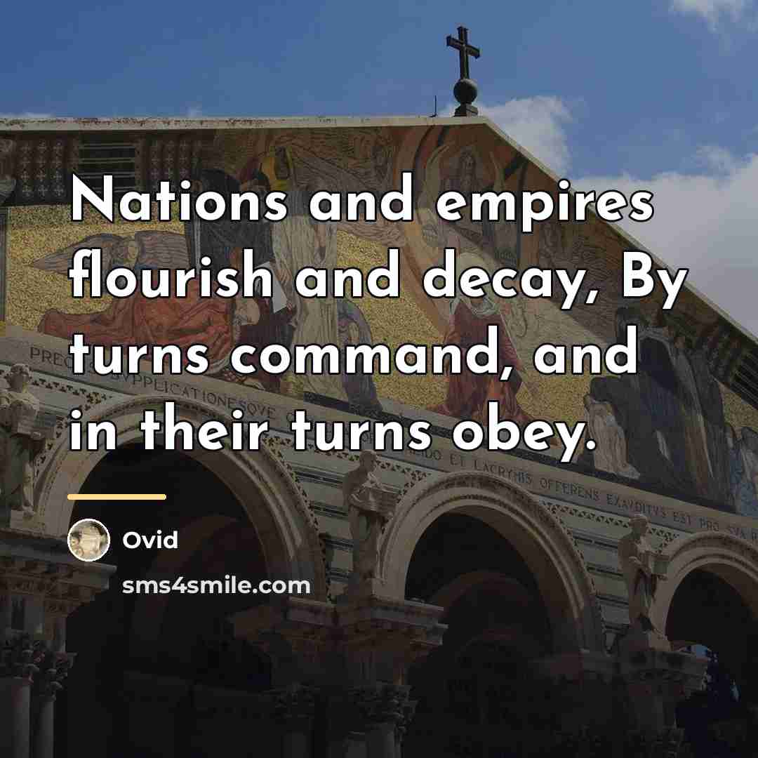 “Nations and empires flourish and decay, By turns command, and…” quote by Ovid
