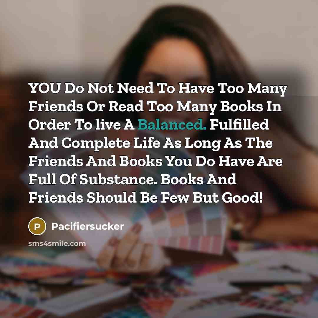 “YOU Do Not Need To Have Too Many Friends Or…” quote by Pacifiersucker