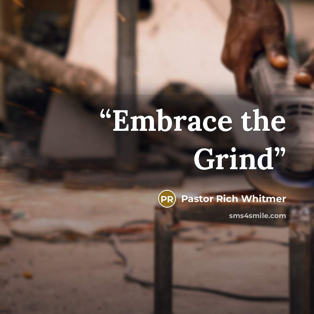 “Embrace the Grind” quote by Pastor Rich Whitmer