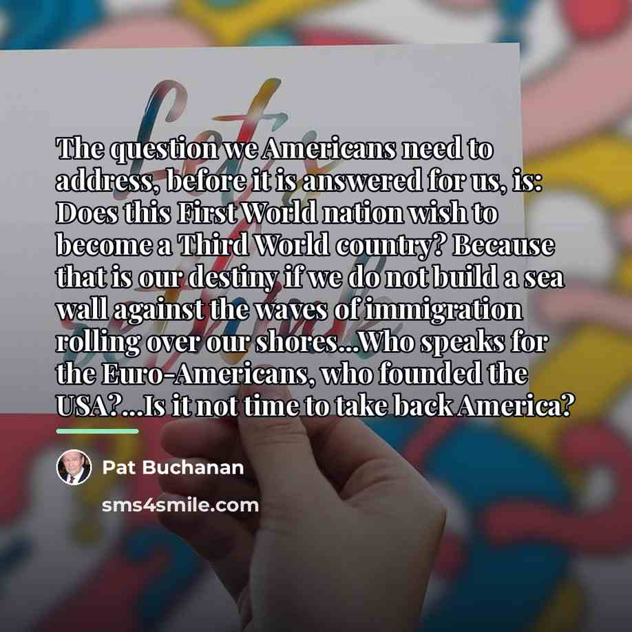 “The question we Americans need to address, before it is…” quote by Pat Buchanan