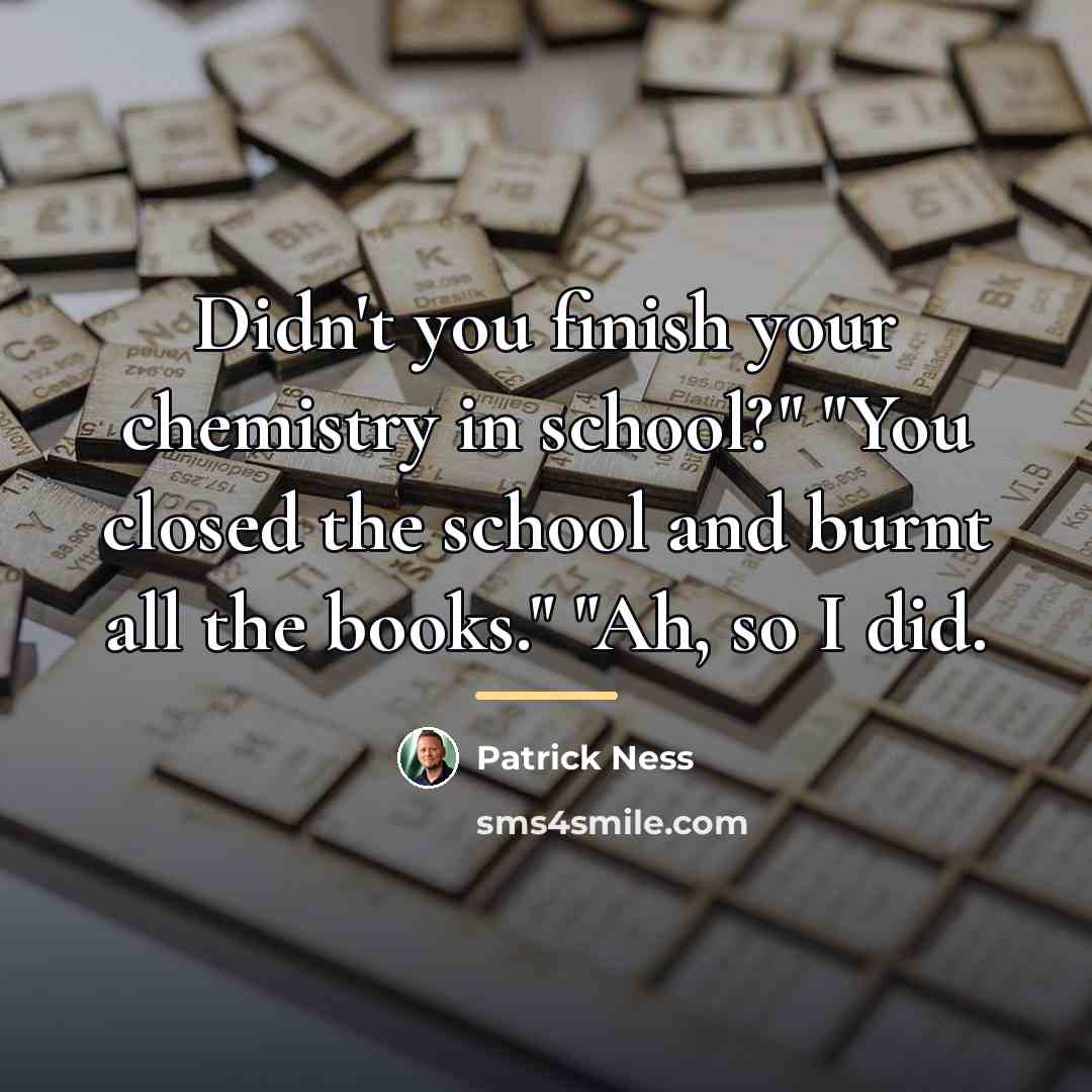 “Didn't you finish your chemistry in school?" "You closed the…” quote by Patrick Ness